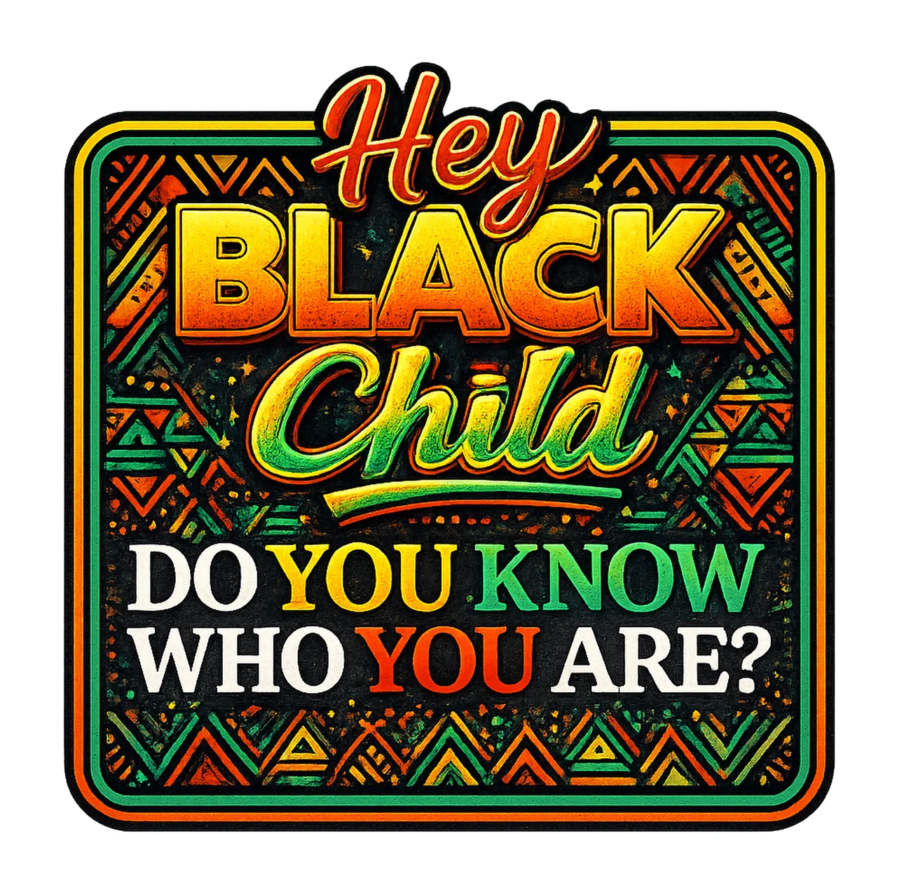 Hey Black Child Inspirational Quote Design African Pattern