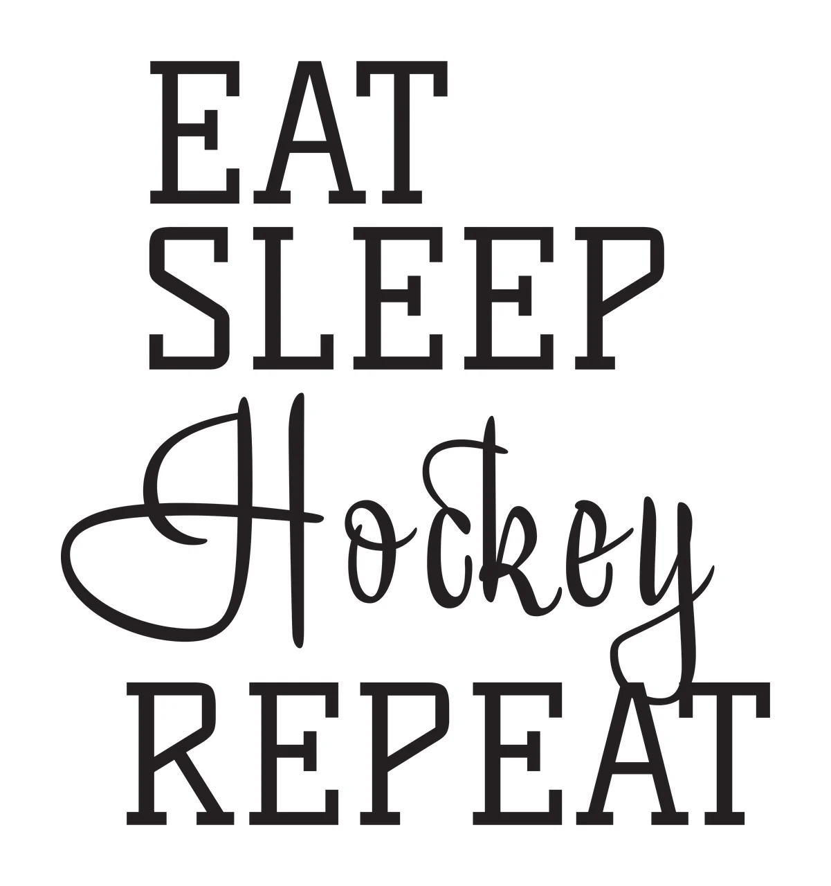 EAT SLEEP Hockey REPEAT Typography Design with EAT text, serif lettering and cursive lettering in black and white