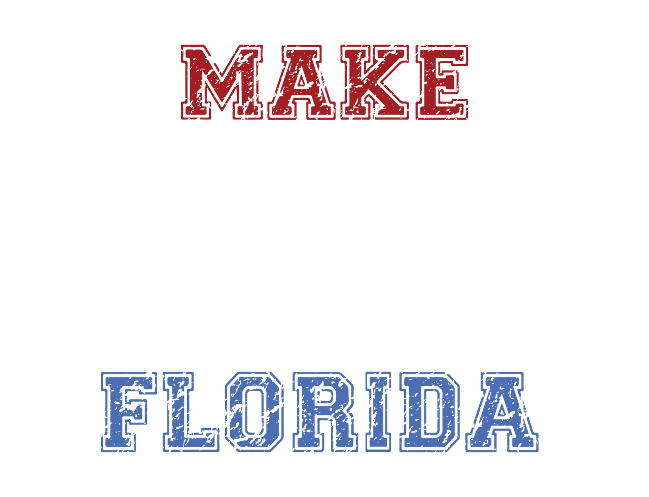 MAKE FLORIDA Typography Design with distressed text, collegiate font, block letters and weathered texture in red, blue and white