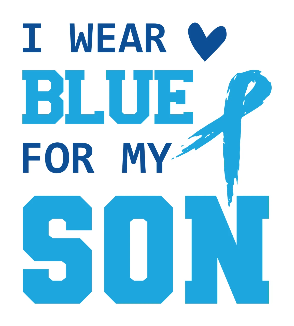 I Wear Blue For My Son Text