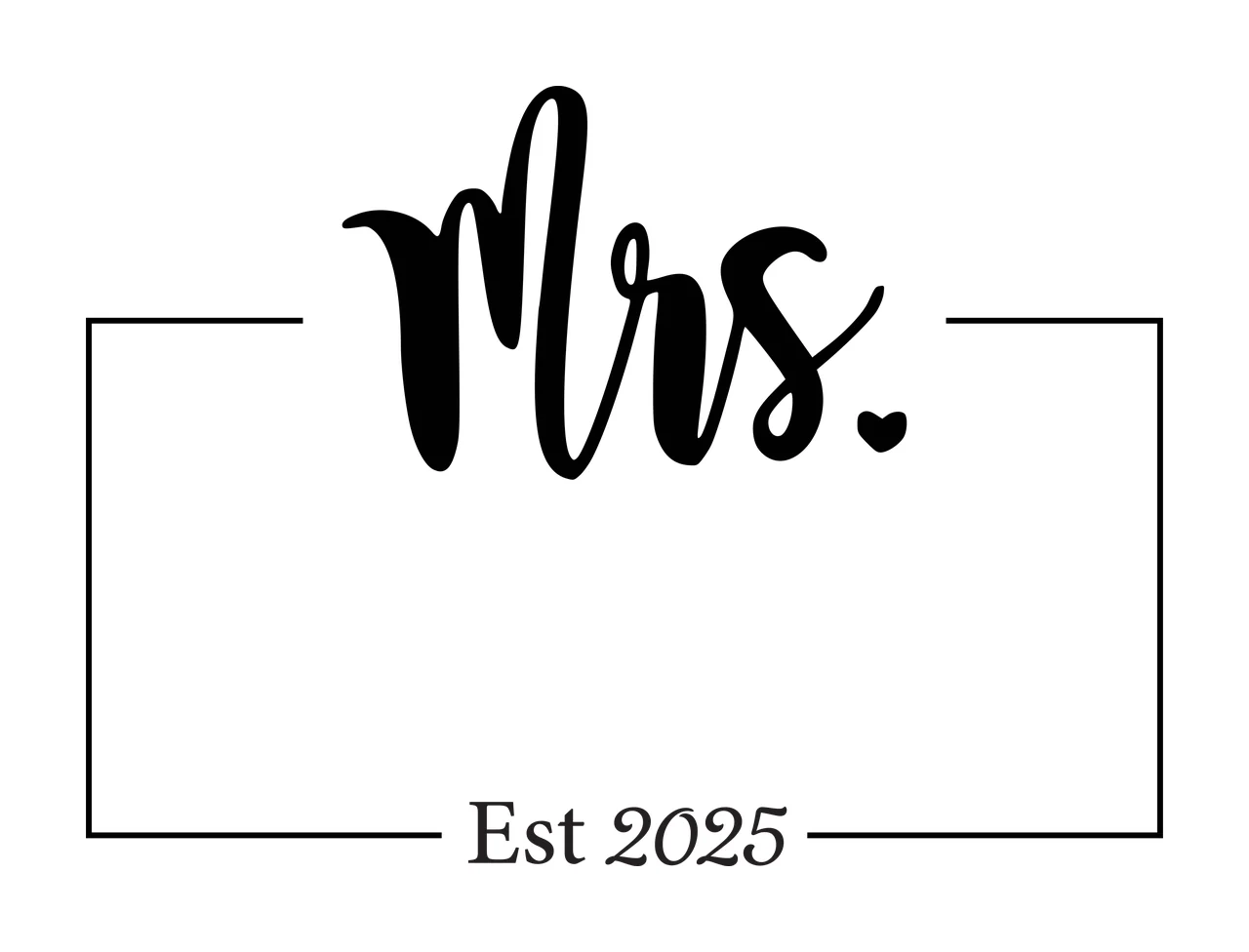 Mrs. Est 2025 Typography Design with black cursive 'Mrs ', small black heart, thin black rectangular frame and black serif 'Est 2025' in white