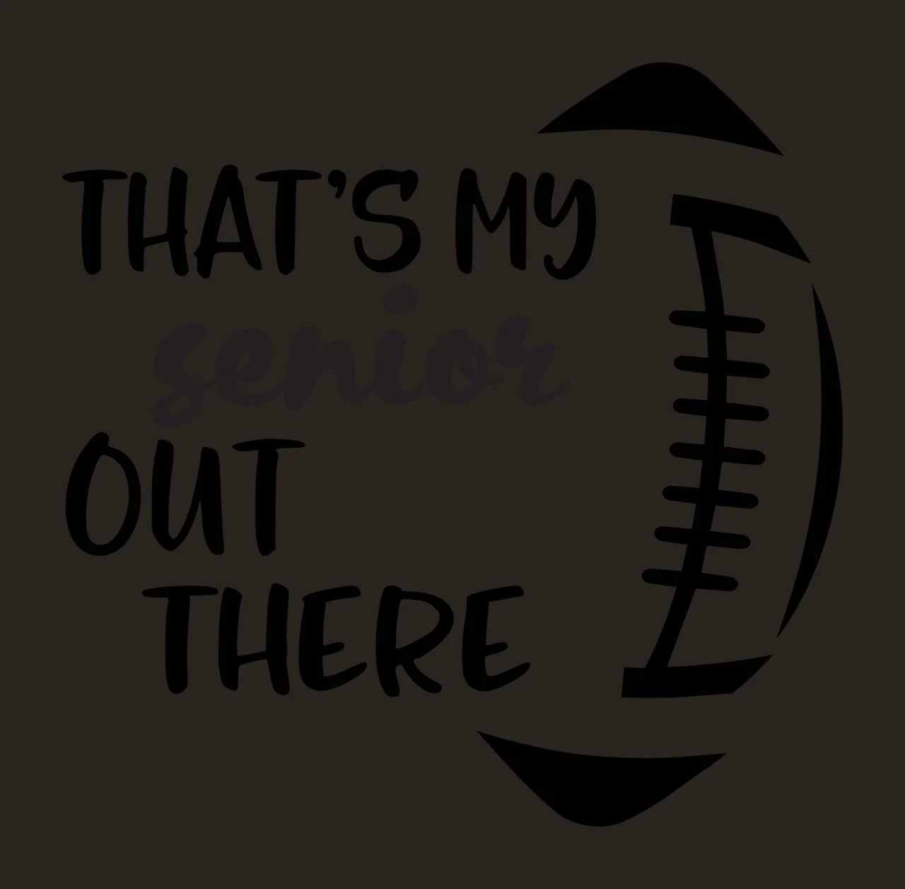 THAT'S MY senior OUT THERE Football-themed senior quote design with black text, football silhouette, lacing detail and oval shape in white contrast preview thumbnail