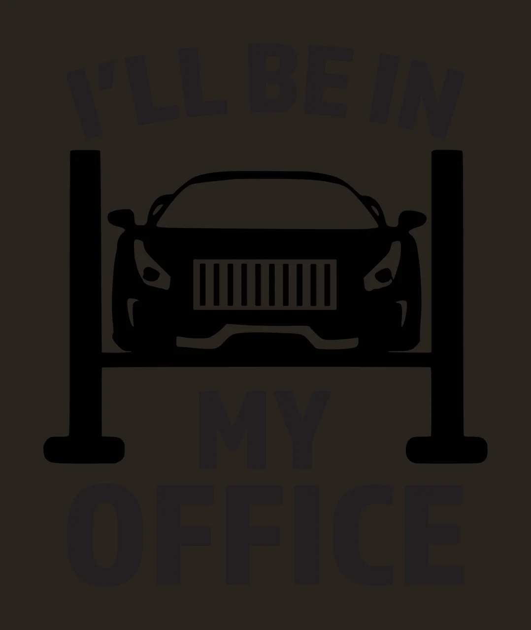 I'LL BE IN MY OFFICE car on hydraulic lift Design with sports car, text, vehicle hoist and car frame in black and white contrast preview thumbnail