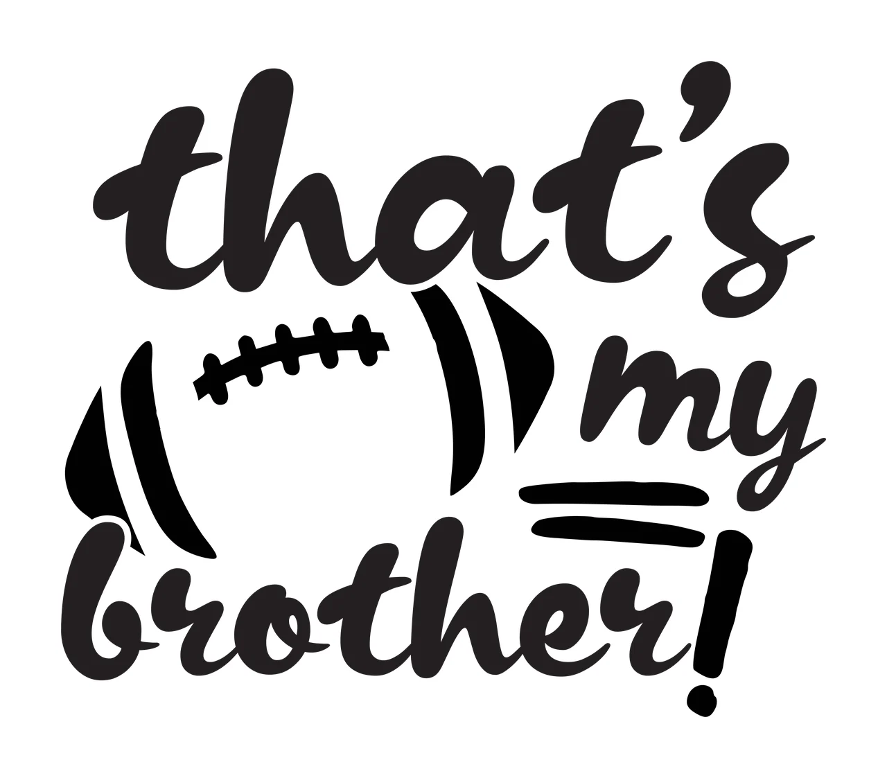 That's my brother! Typography Design with Football-themed text for a brother, laces and horizontal lines in black and white
