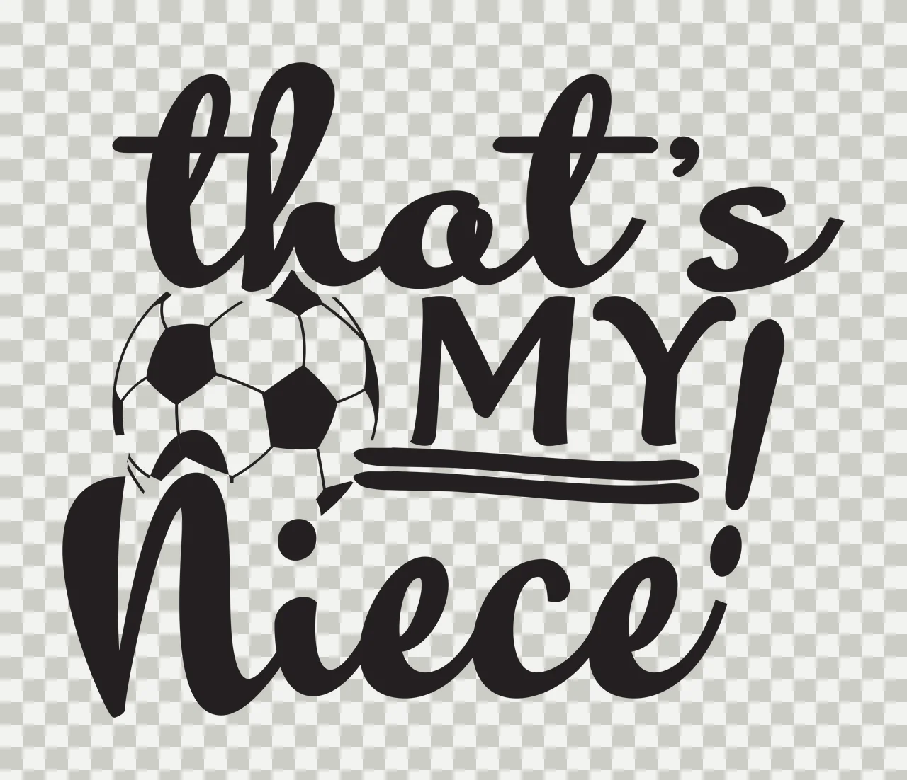That's MY! Niece! Typography Design with black and white soccer ball and text 'that's MY Niece ' transparency and detail preview thumbnail