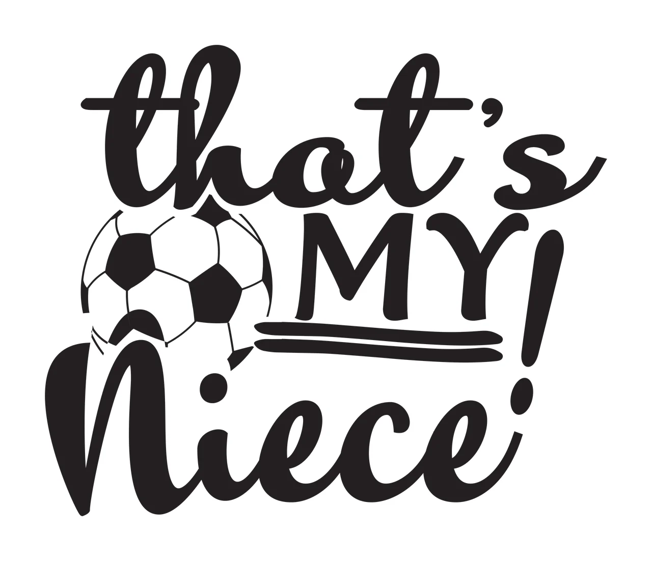 That's MY! Niece! Typography Design with black and white soccer ball and text 'that's MY Niece '