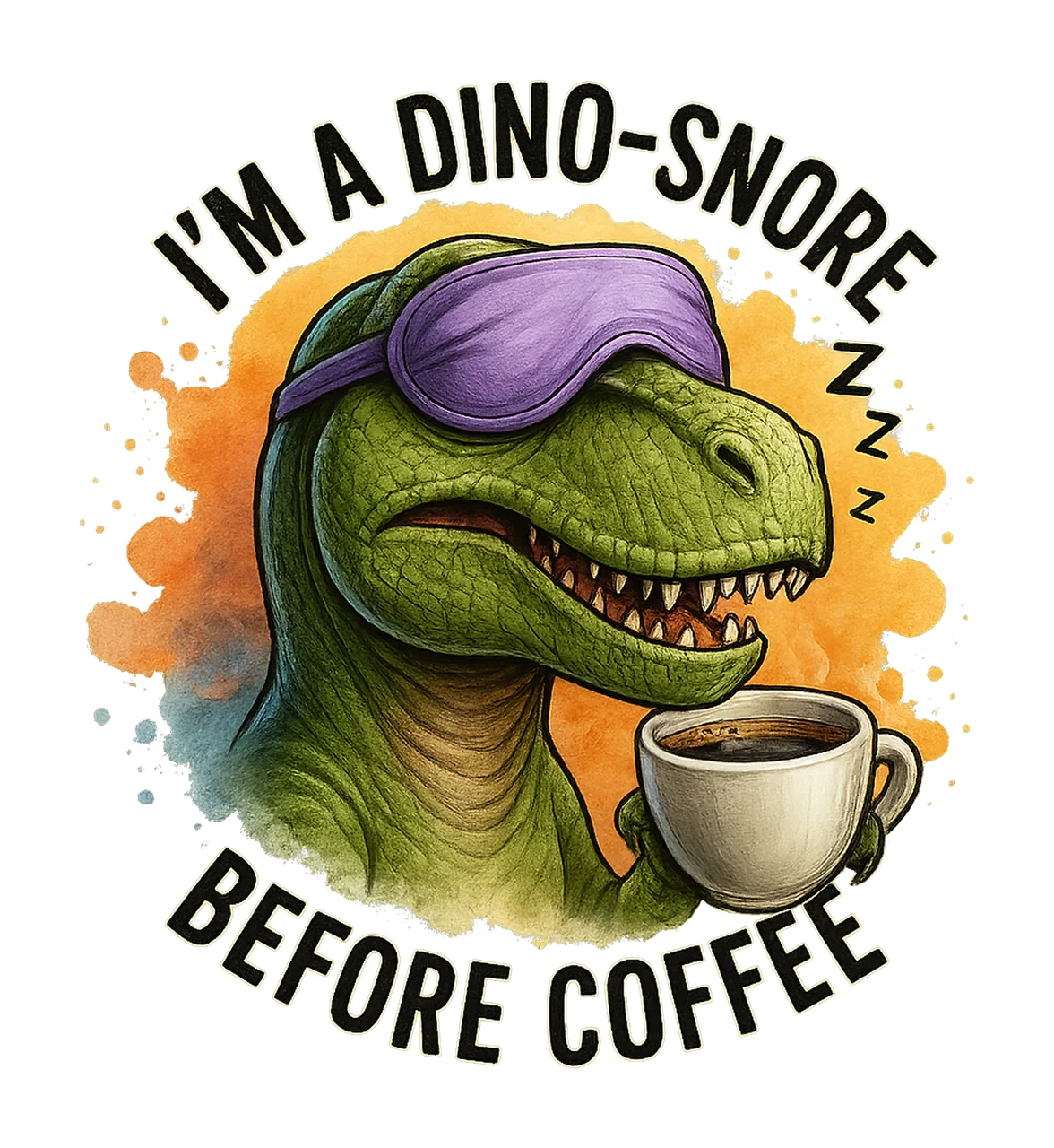 Funny dinosaur sarcastic coffee design dinosaur Artwork