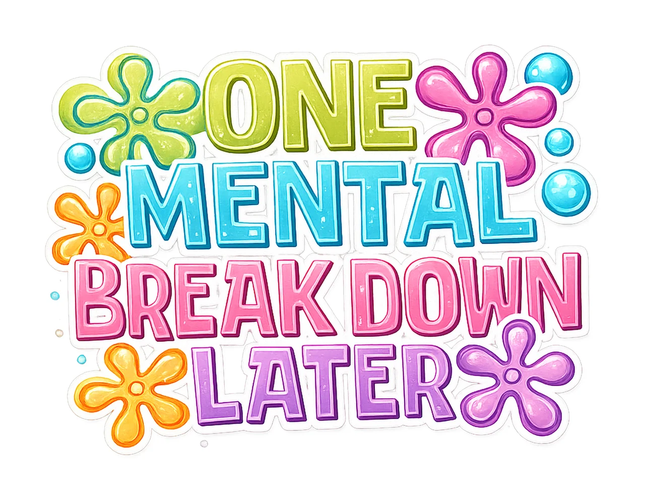 One Mental Breakdown Later Sublimation Design Mental Health