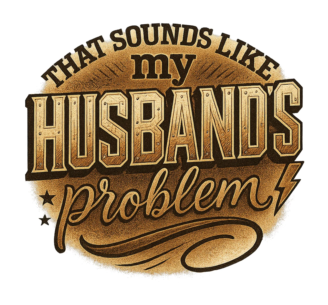 My Husbands Problem Snarky Humor Sarcastic Wife Variation B