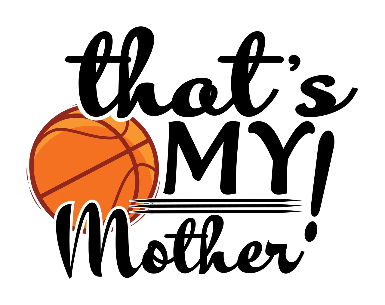 My Family That S My Mother Basketball Text and calligraphic