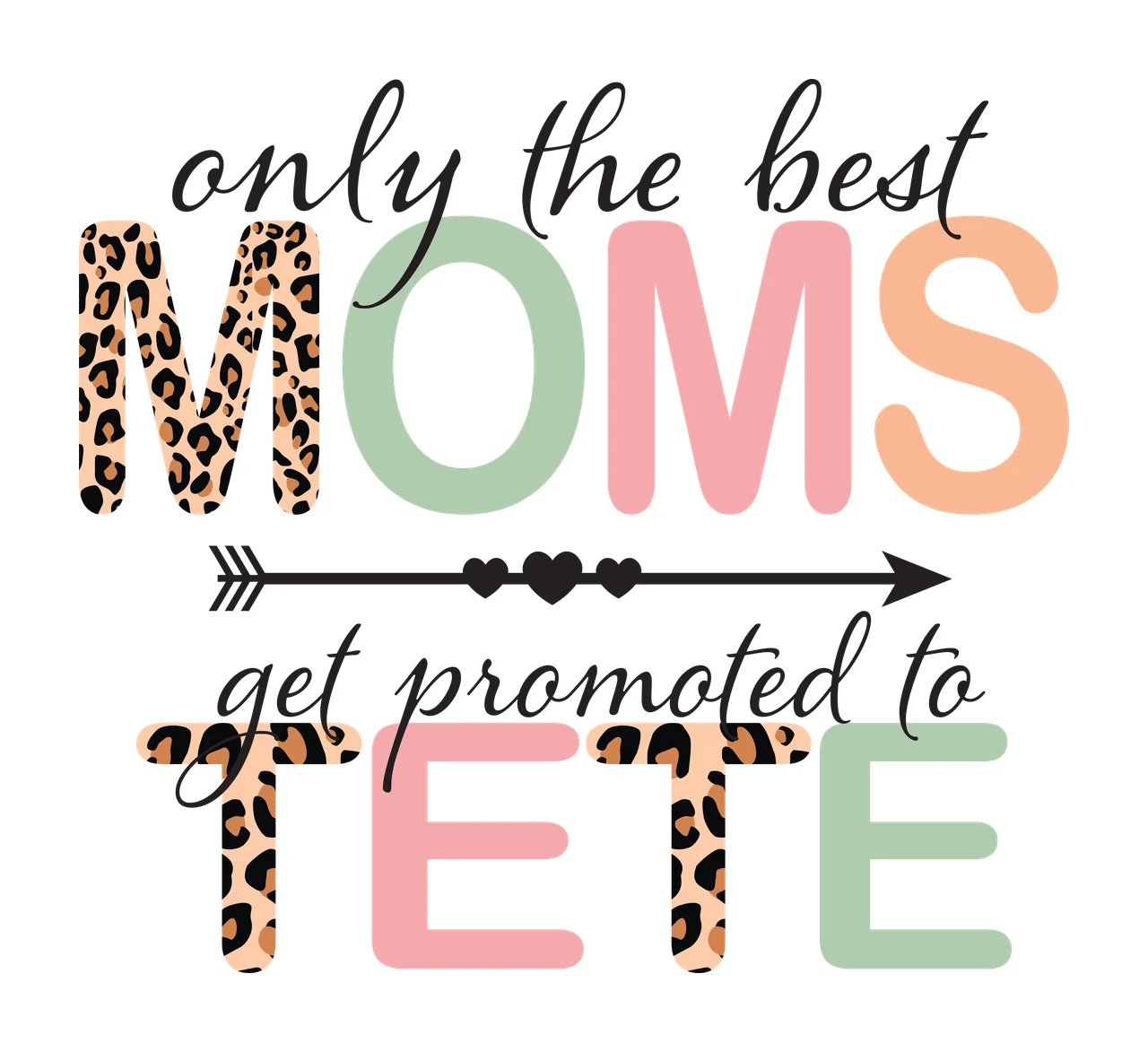 Only the best MOMS get promoted to TETE Typography Design with leopard print letter M, black arrow with three hearts, cursive text 'only the best' and solid color letters O M S E in brown and beige