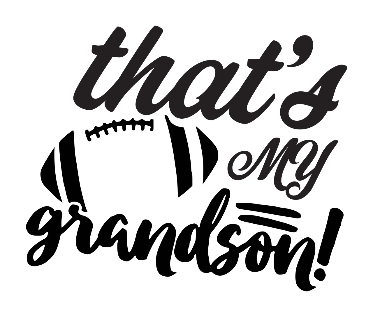 That's my grandson! Typography Design with script text, football silhouette, laces and stripes in black and white