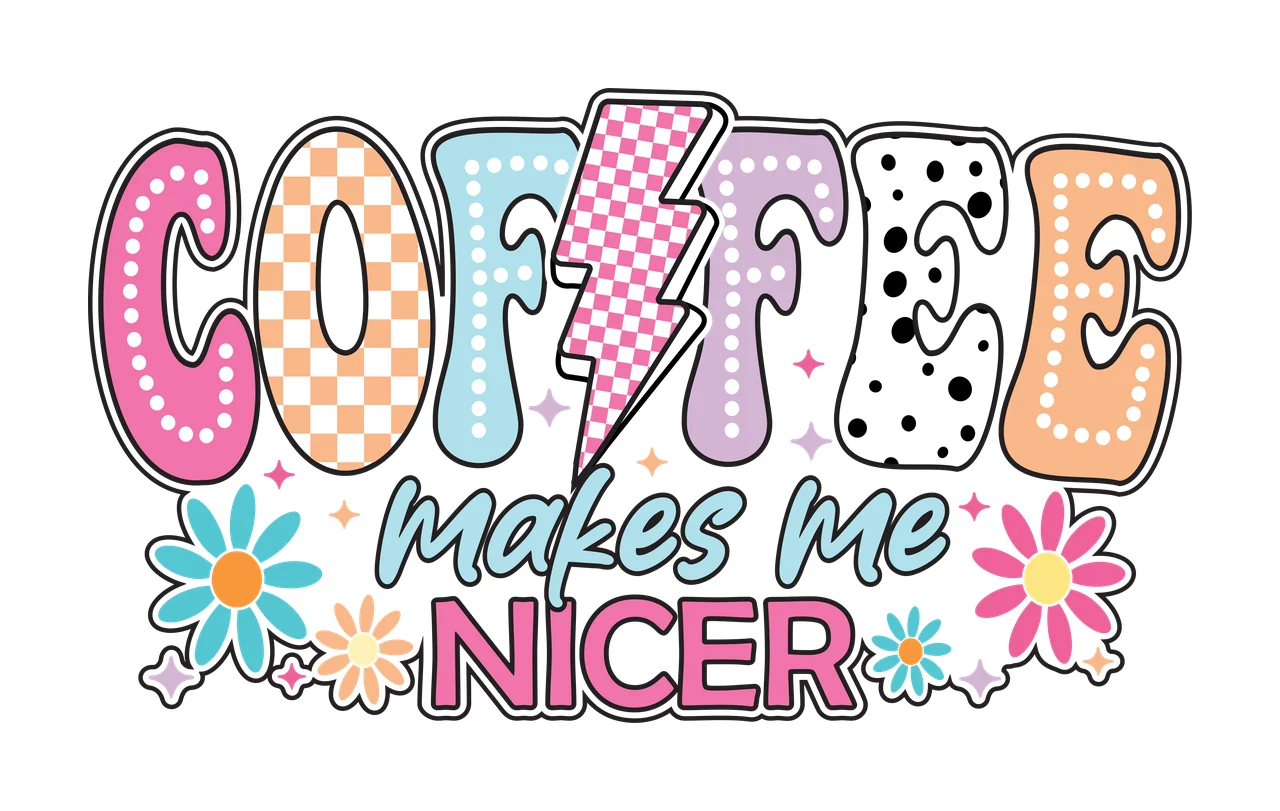 Coffee Makes Me Nicer Bold Text with lightning bolt and flowers