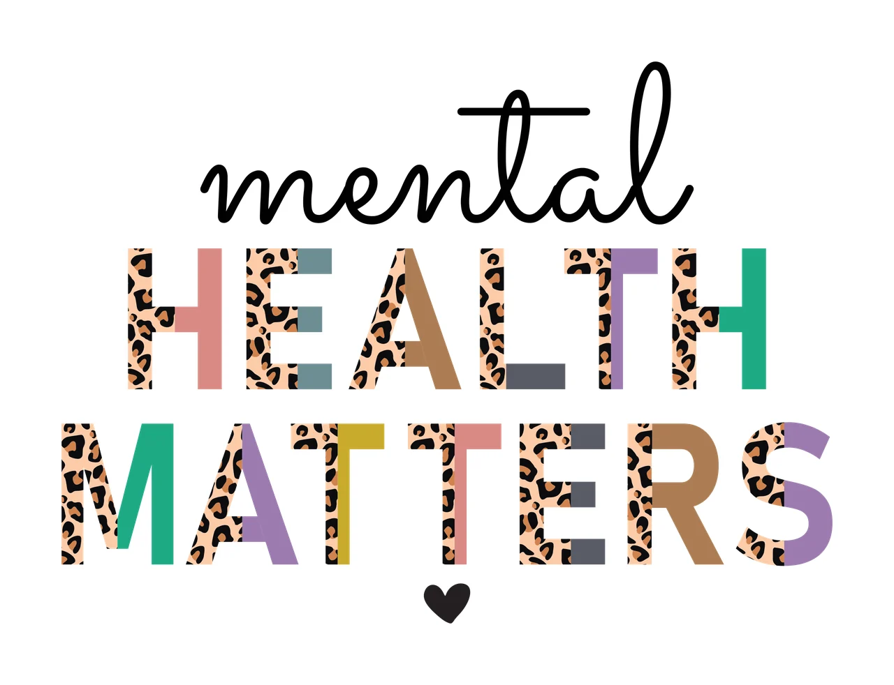 Mental HEALTH MATTERS Typography Design with black cursive word 'mental', leopard print letters in 'HEALTH' and 'MATTERS', multicolored solid letters in 'HEALTH' and 'MATTERS' and small black heart