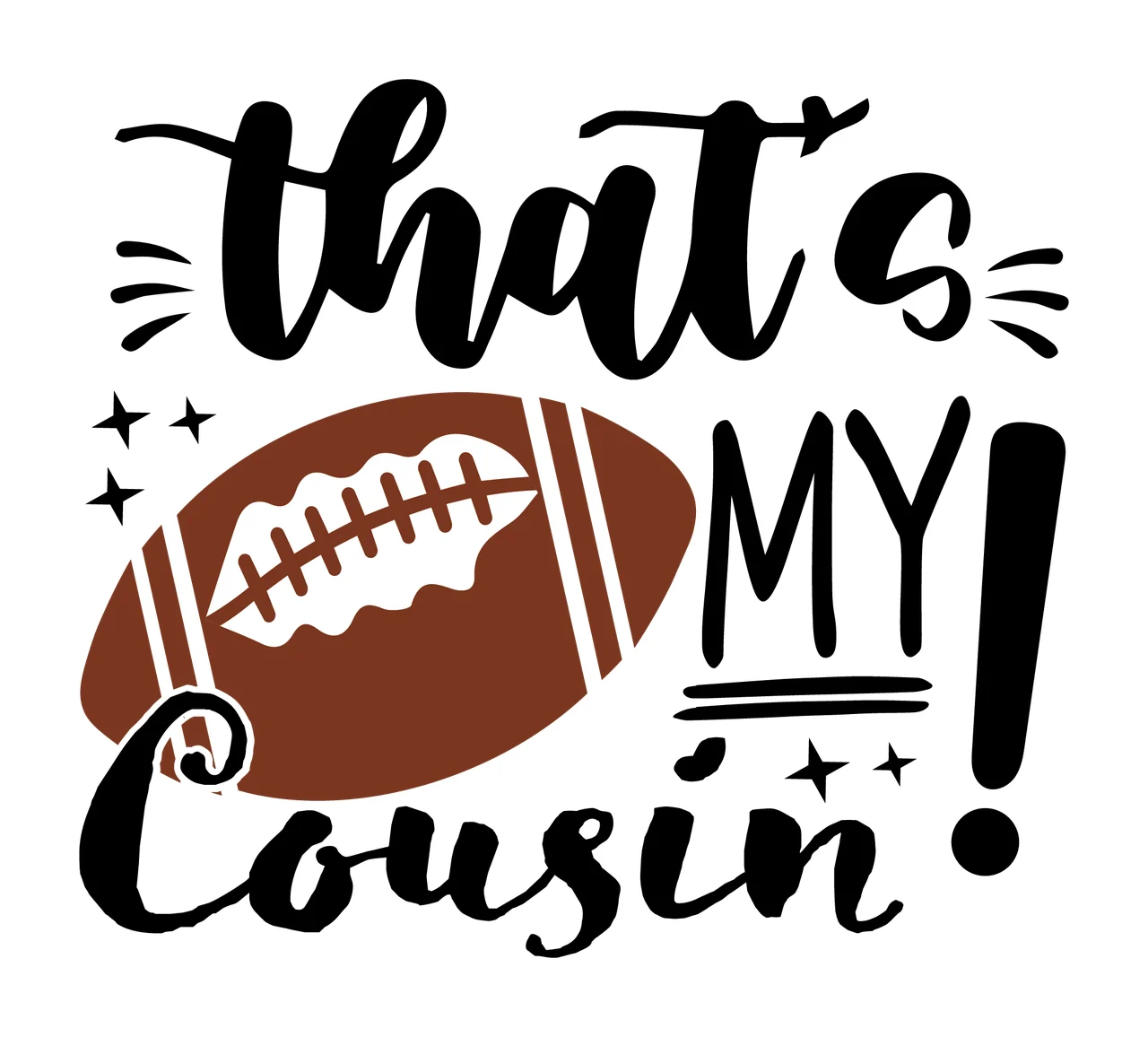 That S My Cousin Text With Football star typography black white