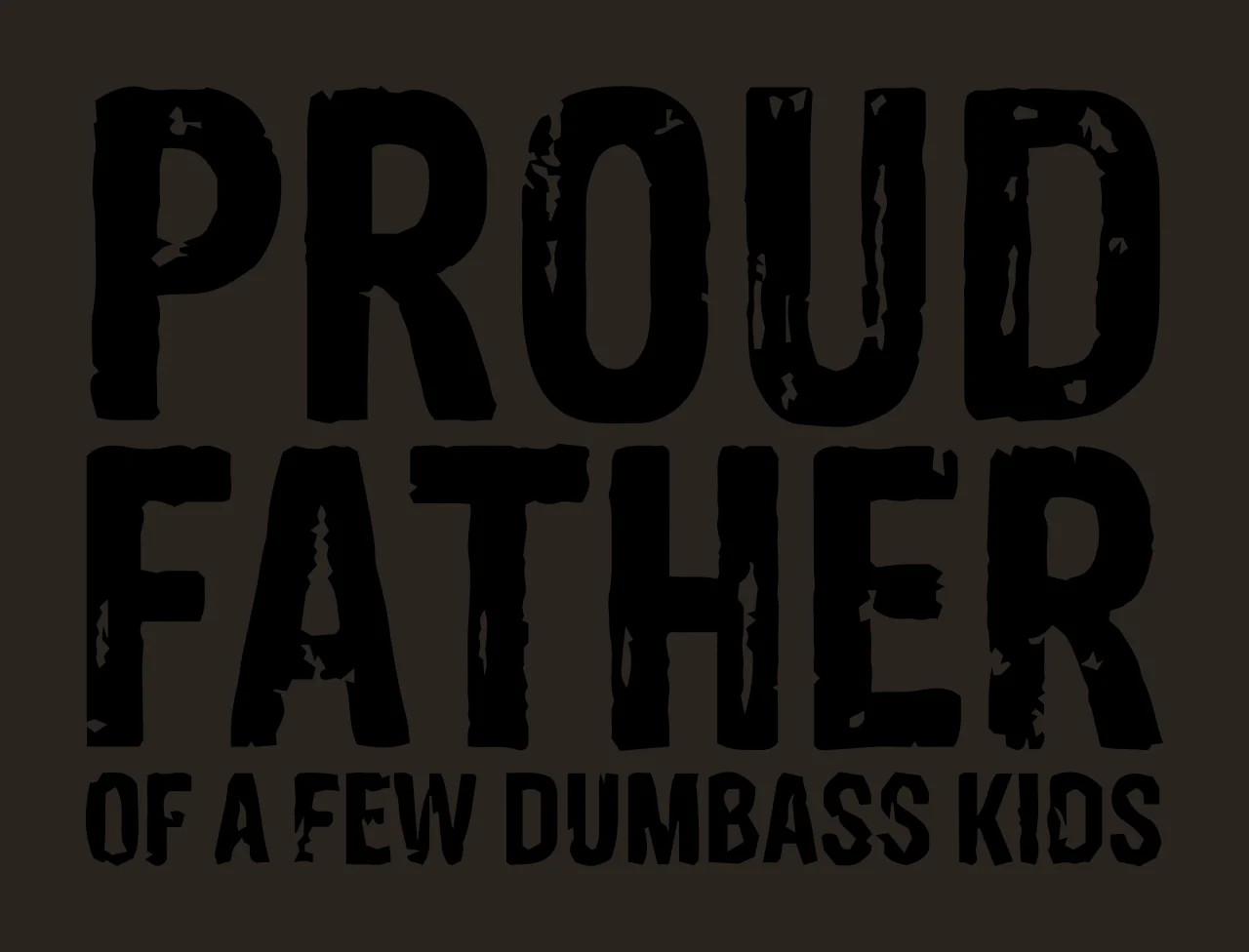 Proud Father Of A Few Dumbass Kids stating message grunge black contrast preview thumbnail