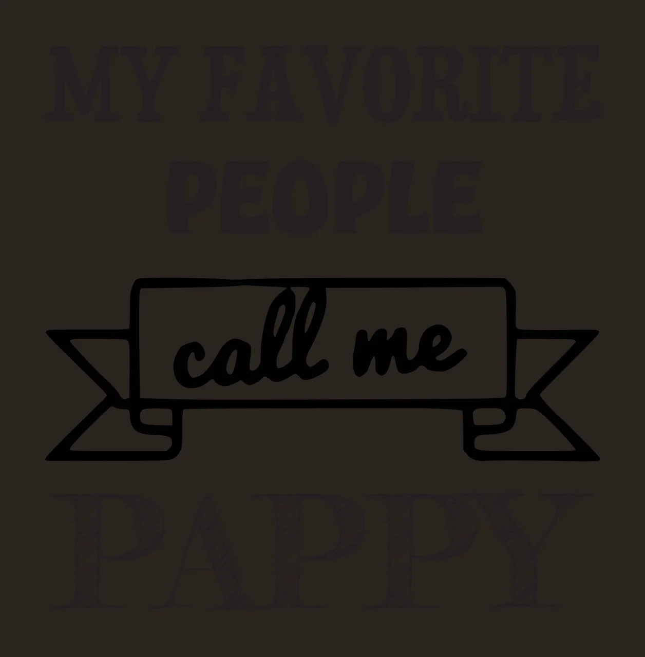 MY FAVORITE PEOPLE call me PAPPY Typographic family quote Design with bold serif text, script text, hand-drawn banner and cross-hatched lettering in black and white contrast preview thumbnail