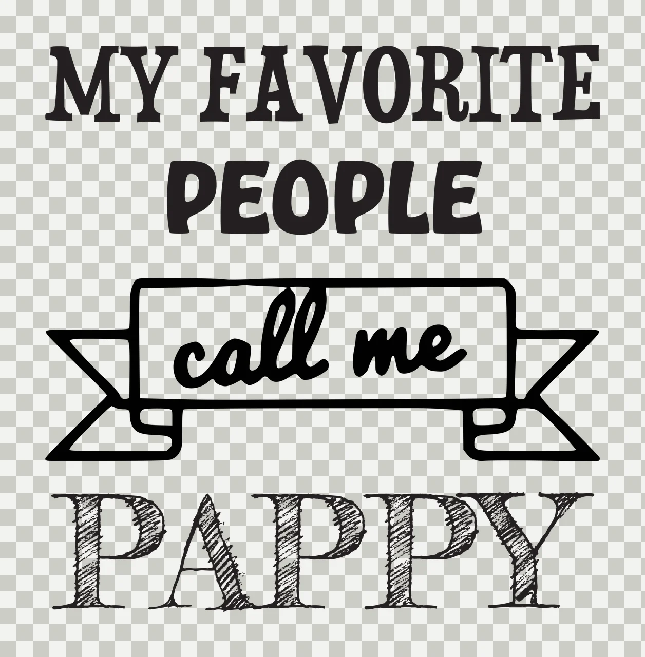MY FAVORITE PEOPLE call me PAPPY Typographic family quote Design with bold serif text, script text, hand-drawn banner and cross-hatched lettering in black and white transparency and detail preview thumbnail