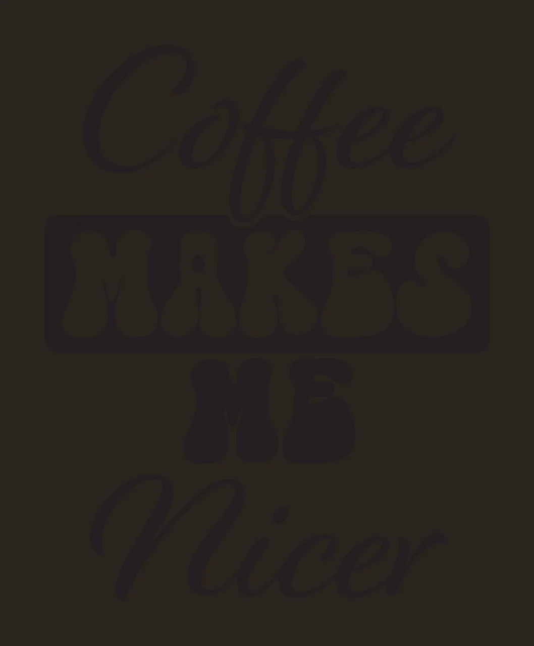 Coffee Makes Me Nicer Quote Graphic typography black white contrast preview thumbnail