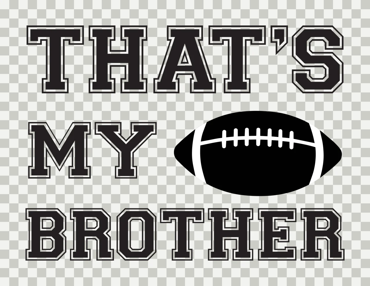 THAT'S MY BROTHER Football sibling support Design with text, football icon and sporty outline typography in black and white transparency and detail preview thumbnail