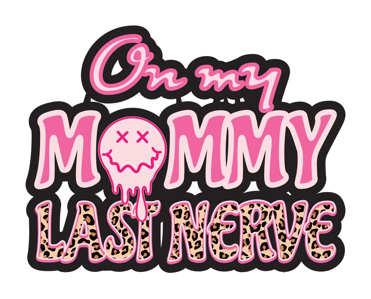 On my MOMMY LAST NERVE typography quote illustration with cursive script text, bold block lettering, melting smiley face and leopard print pattern in pink, light pink and black