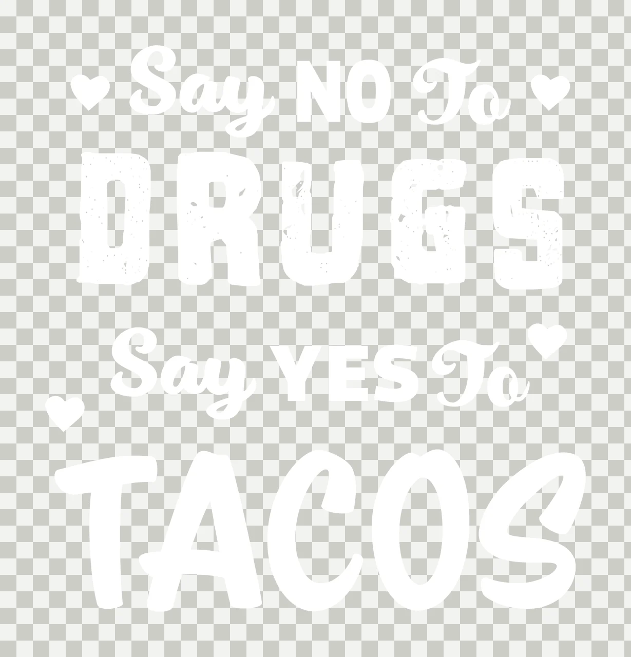 Say NO To DRUGS Say YES To TACOS Typography with hearts in black, white bold typography graphic Style transparency and detail preview thumbnail