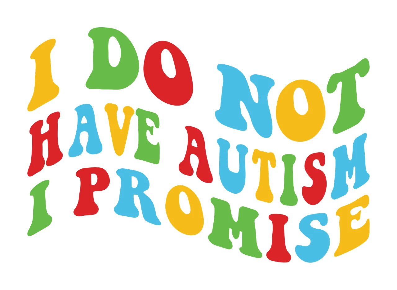 I DO NOT HAVE AUTISM I PROMISE typography Design with wavy text, colorful lettering and bubble letters in red, green and blue
