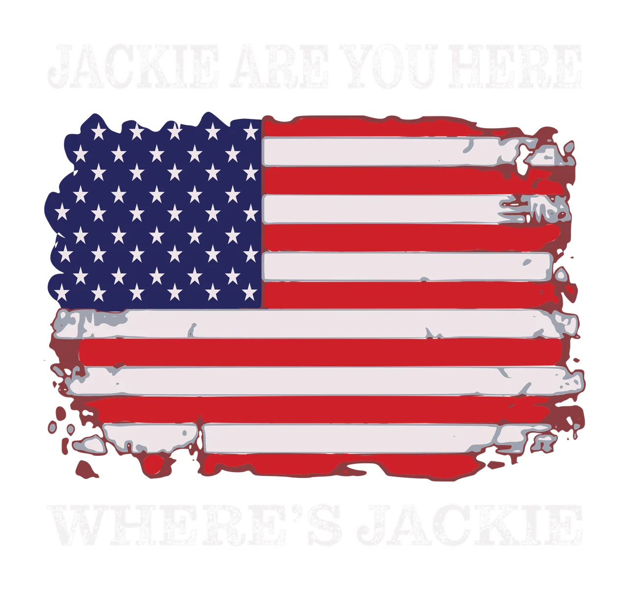 JACKIE ARE YOU HERE WHERE'S JACKIE Typography Design with American flag, stars, stripes and text banner in red, white and blue
