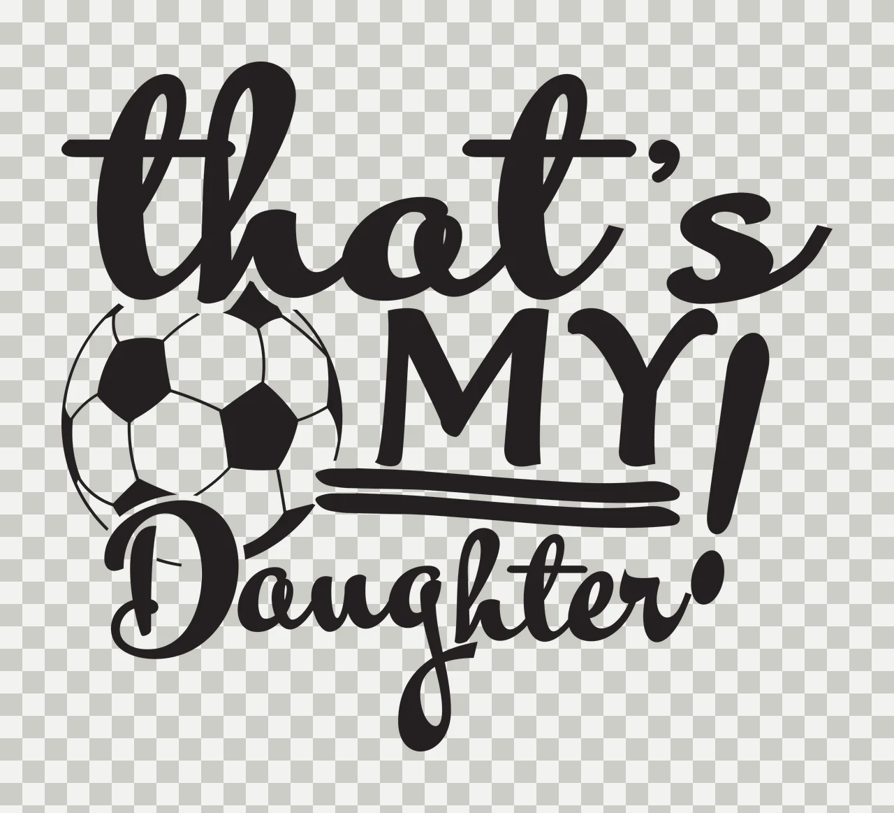 That's MY! Daughter Typography Design with black and white soccer ball and text 'that's MY Daughter' transparency and detail preview thumbnail