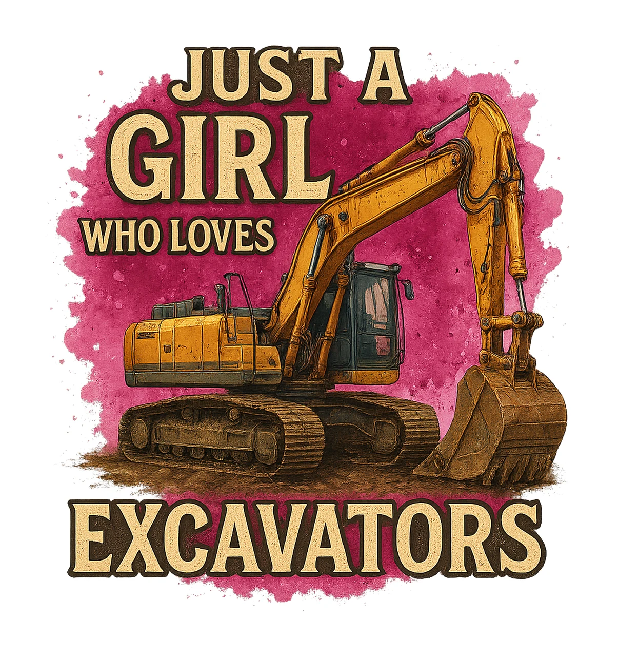 Just Girl Who Loves Excavators Construction Sublimation