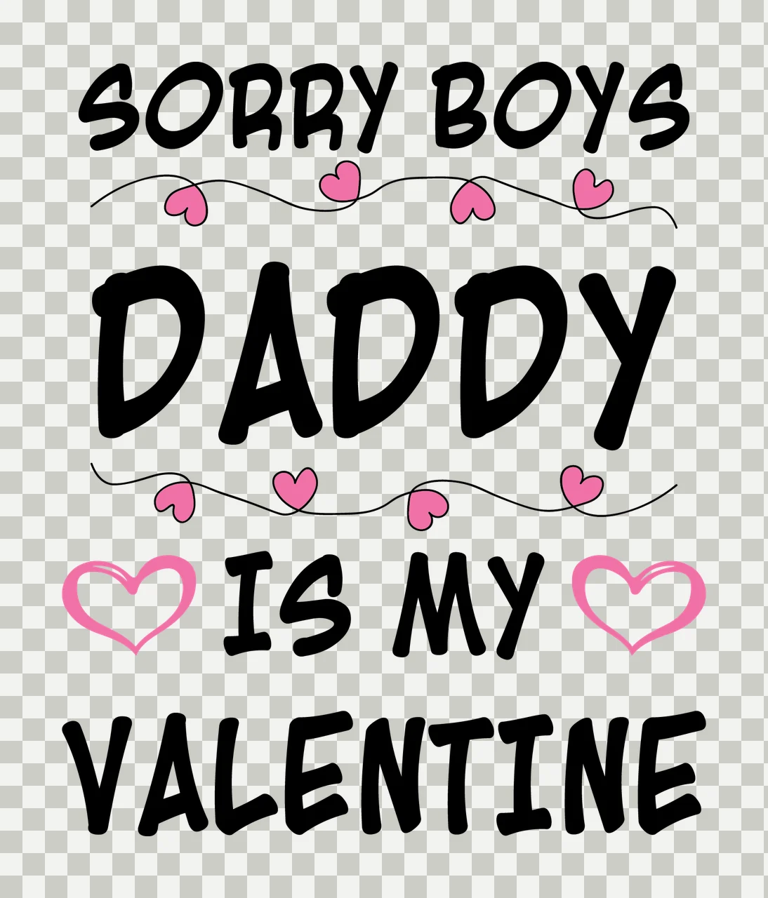 Sorry Boys Daddy Is My Valentine Text hearts typography black transparency and detail preview thumbnail