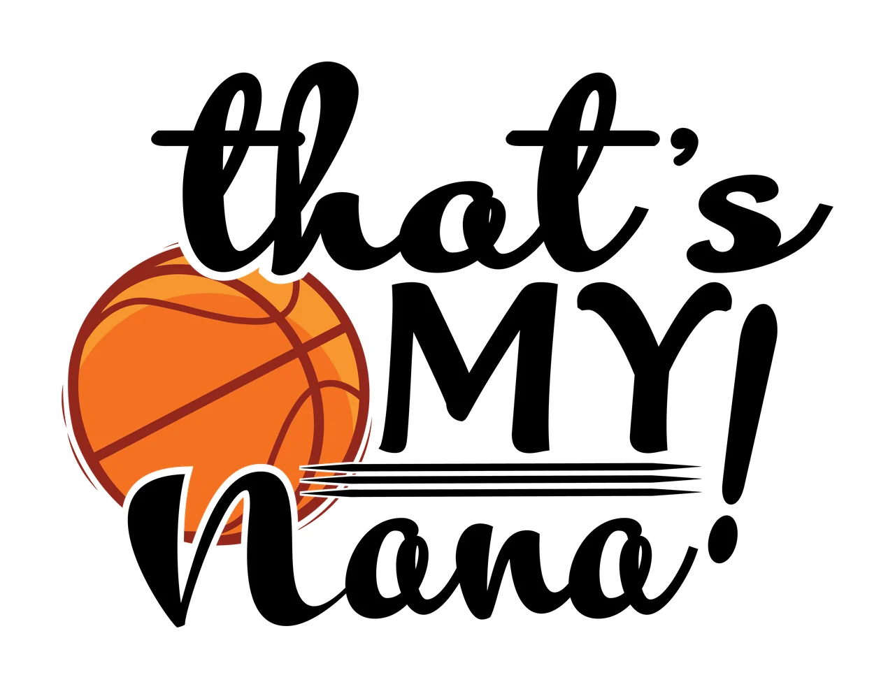 Is My That S My Nana Basketball Graphic lines typography black