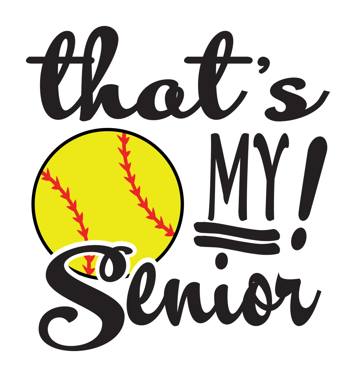 That's MY! Senior sports typography Design with yellow softball, red seams, cursive lettering and block lettering in black