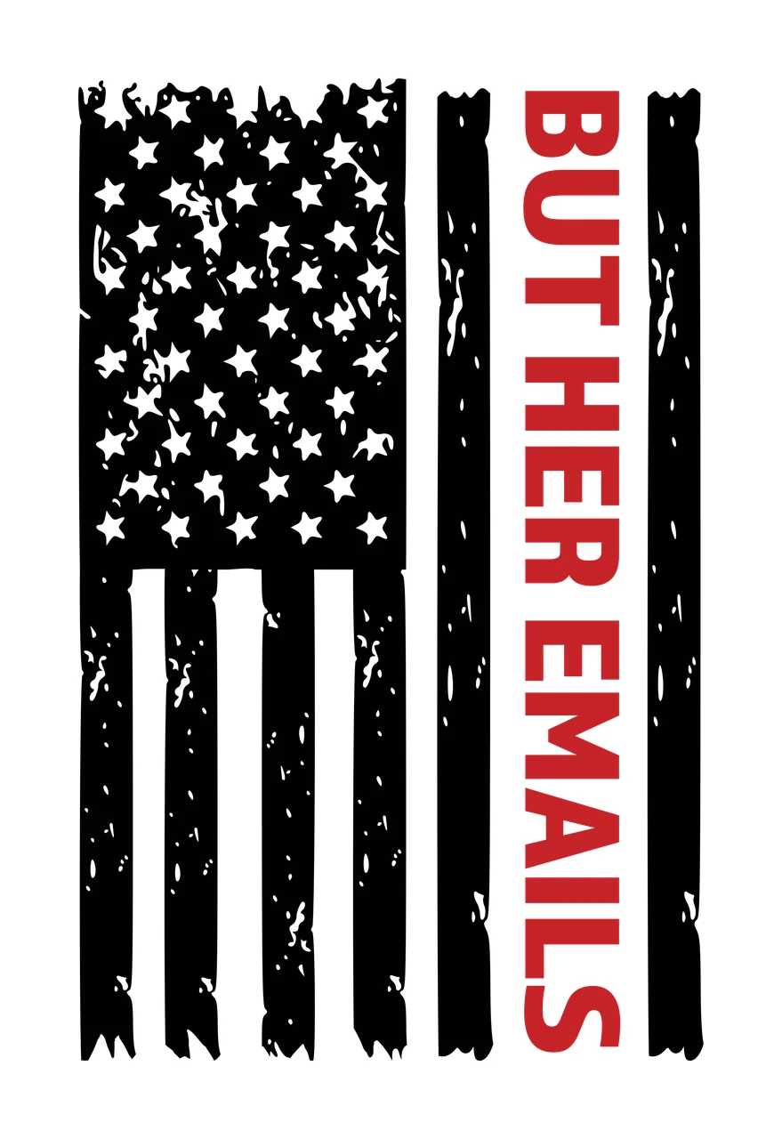 BUT HER EMAILS Typography Design with black and white distressed American flag, red vertical text on white stripe, stars in upper left and stripes with ragged edges