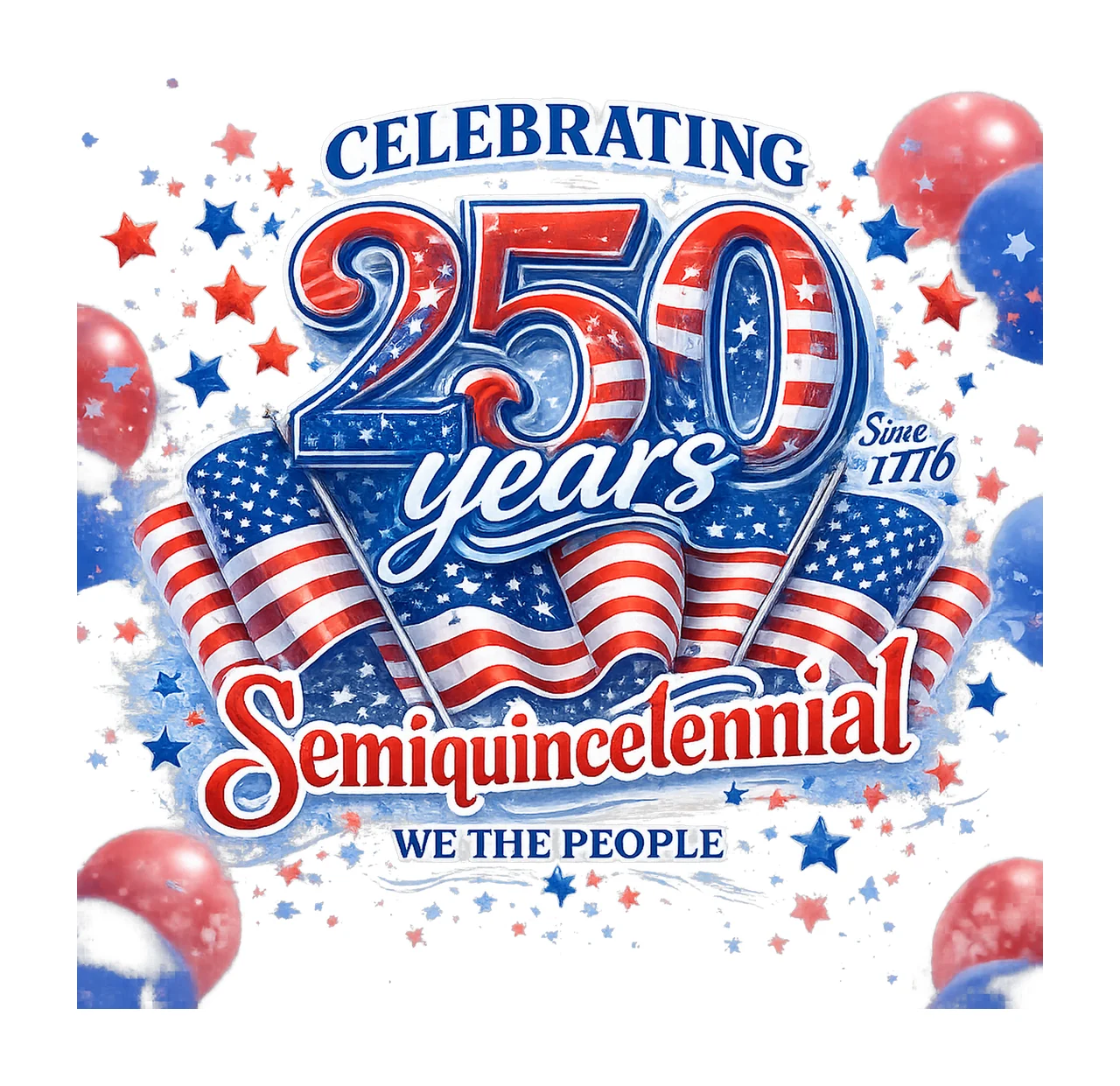 Celebrating 250 Years Semiquincentennial 4th of July Design