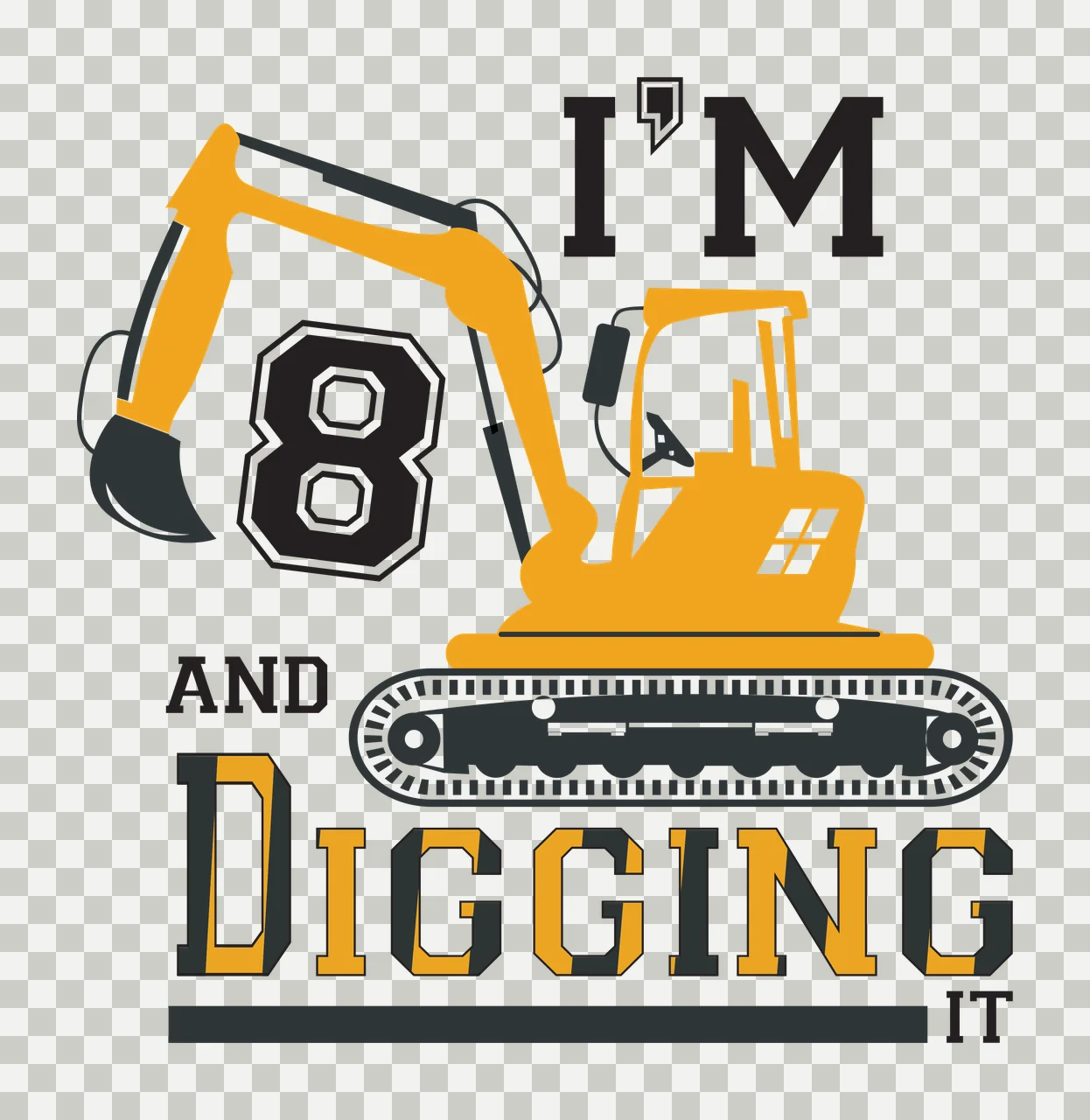 I'M 8 AND DIGGING IT Yellow and black excavator Number Design with text I'M AND DIGGING IT, black track belt and black control panel transparency and detail preview thumbnail