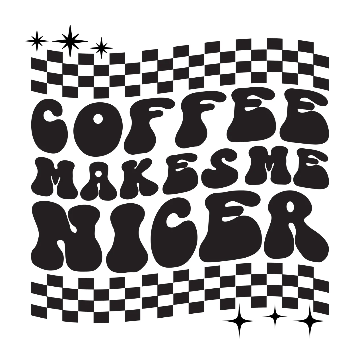Coffee Makes Me Nicer Graphic typography checkered pattern