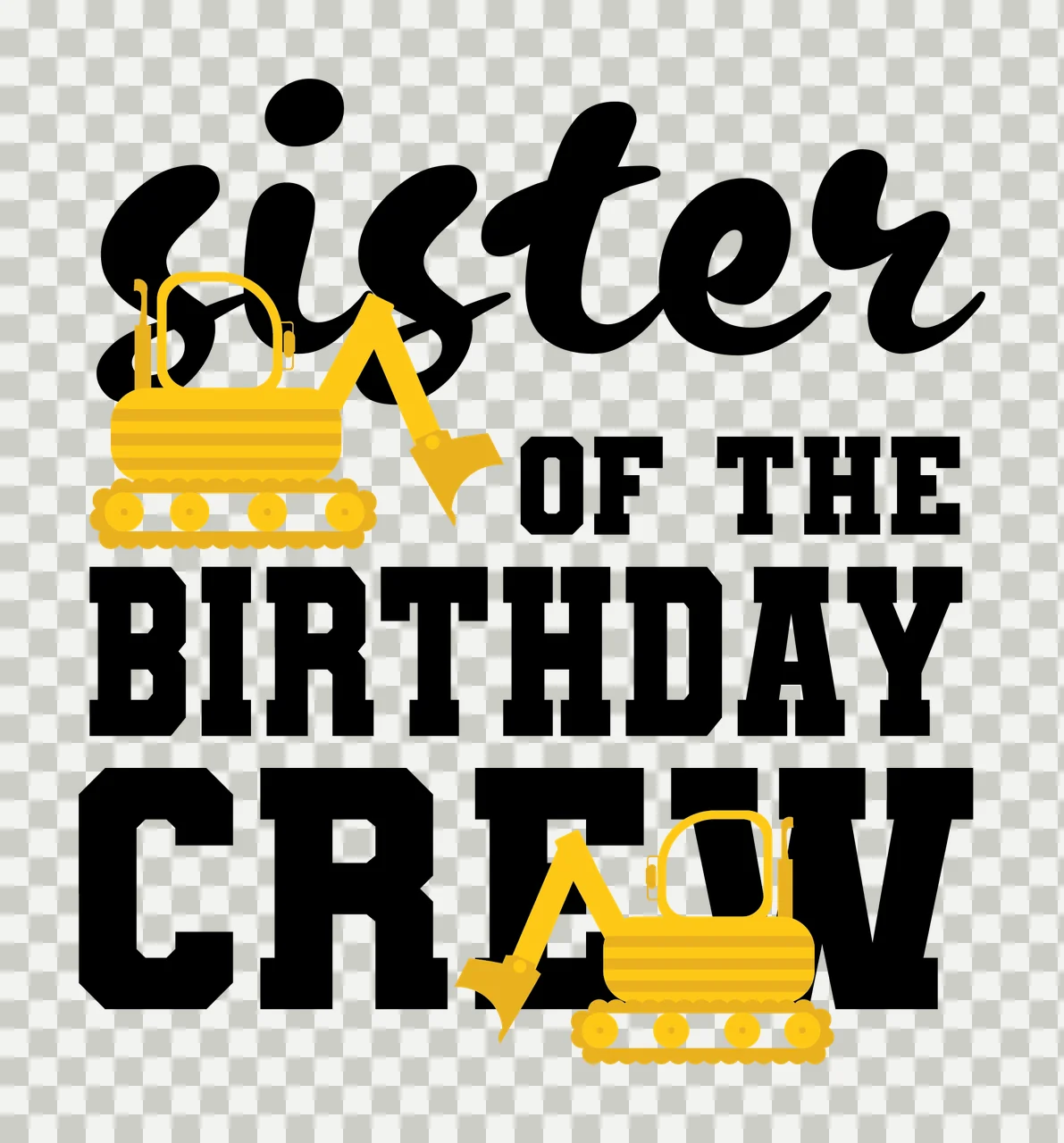 Construction Crew Sister Of The Birthday Crew Text excavator transparency and detail preview thumbnail