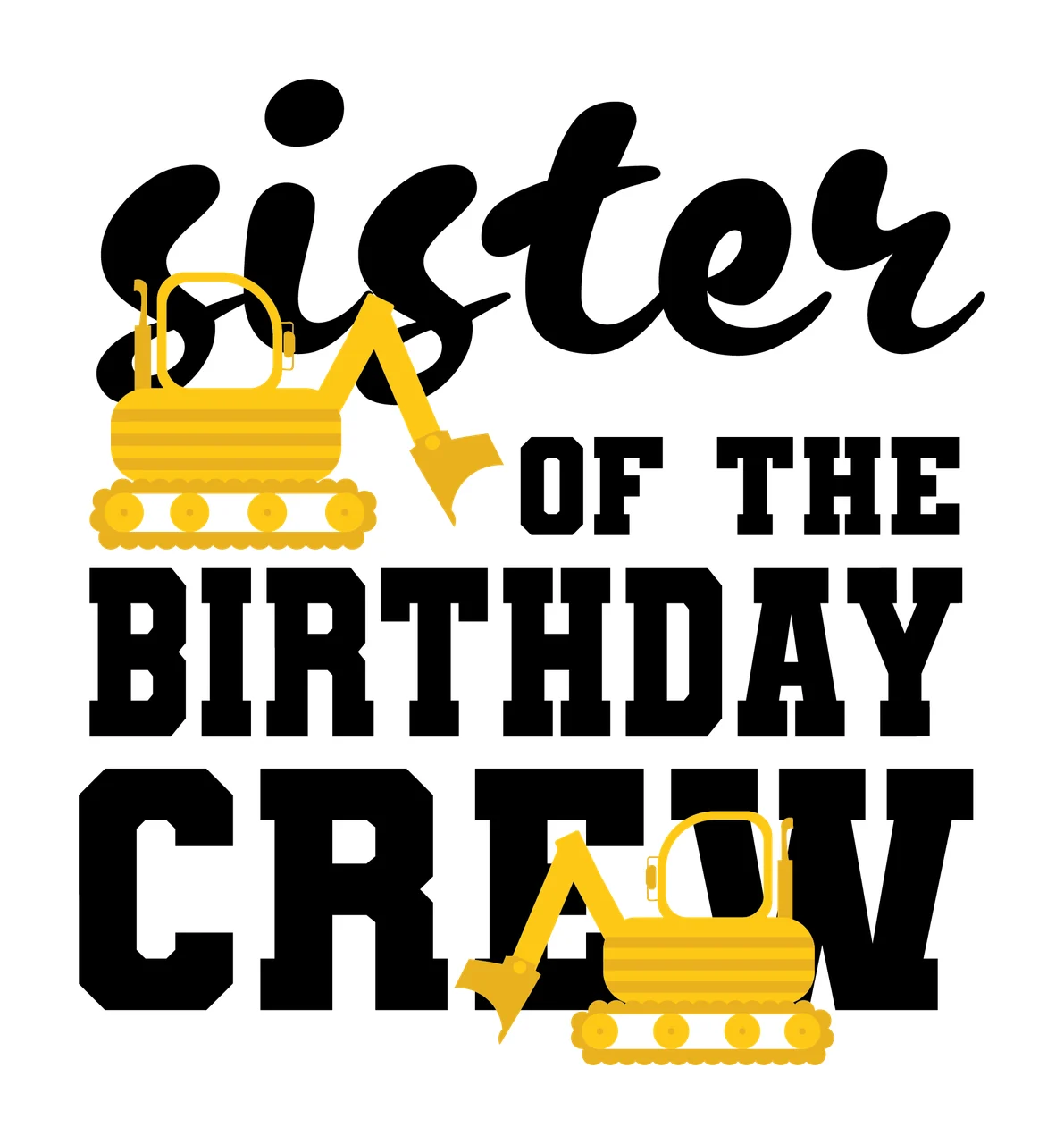 Construction Crew Sister Of The Birthday Crew Text excavator