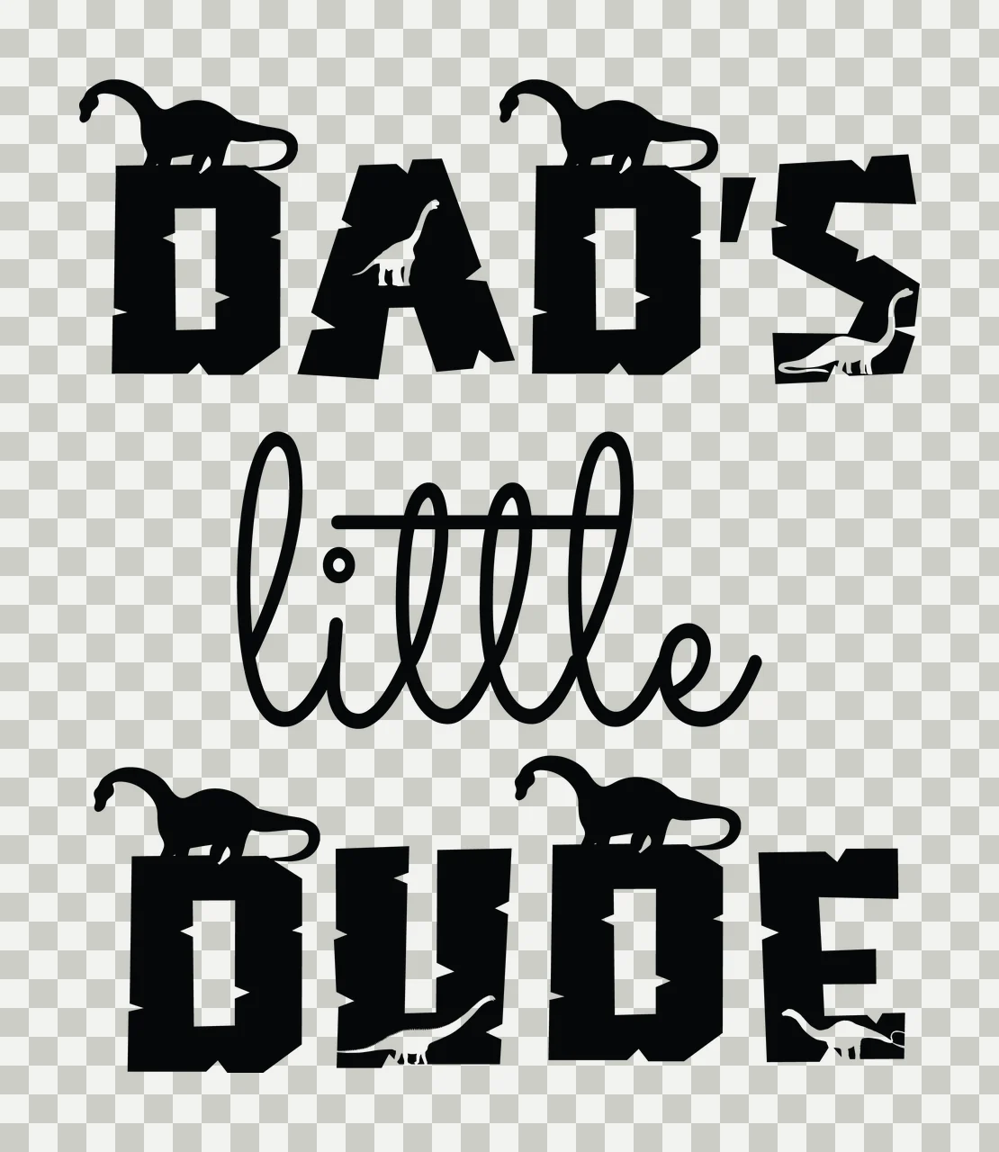 Dad S Little Dude Dads Dinosaur Text Design silhouettes Standing on transparency and detail preview thumbnail
