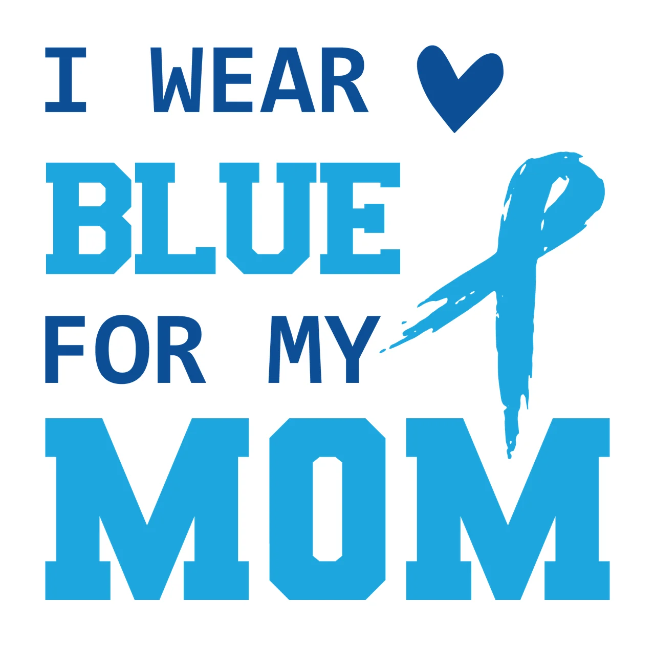 I Wear Blue For My Mom Text