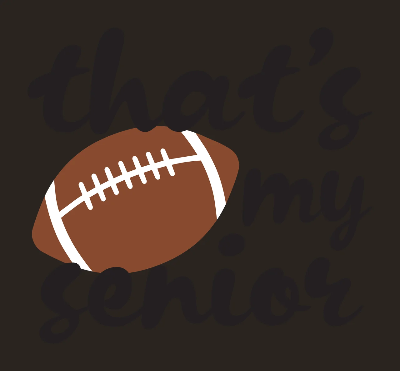 That's my senior Football-themed senior celebration design with brown football, white laces and black script text contrast preview thumbnail