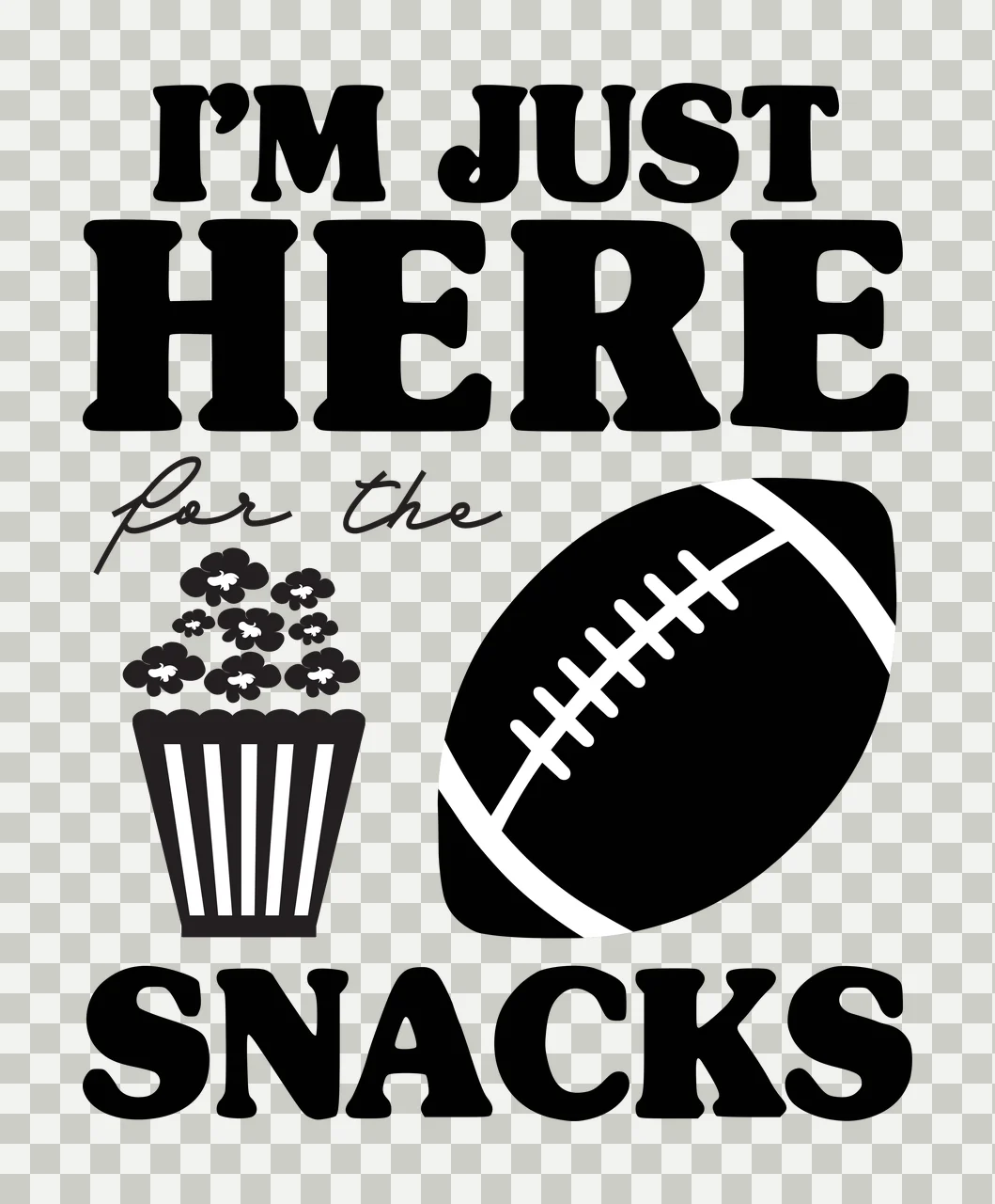 I'M JUST HERE for the SNACKS Humorous game day quote Design with American football silhouette, striped popcorn tub, popcorn kernels and bold display lettering in black and white transparency and detail preview thumbnail