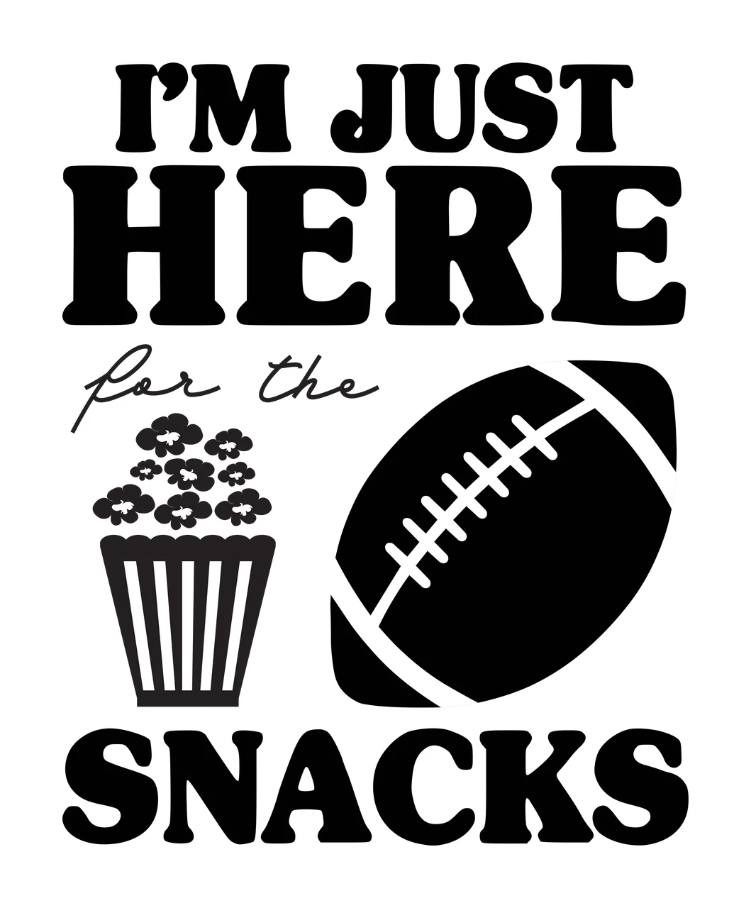 I'M JUST HERE for the SNACKS Humorous game day quote Design with American football silhouette, striped popcorn tub, popcorn kernels and bold display lettering in black and white