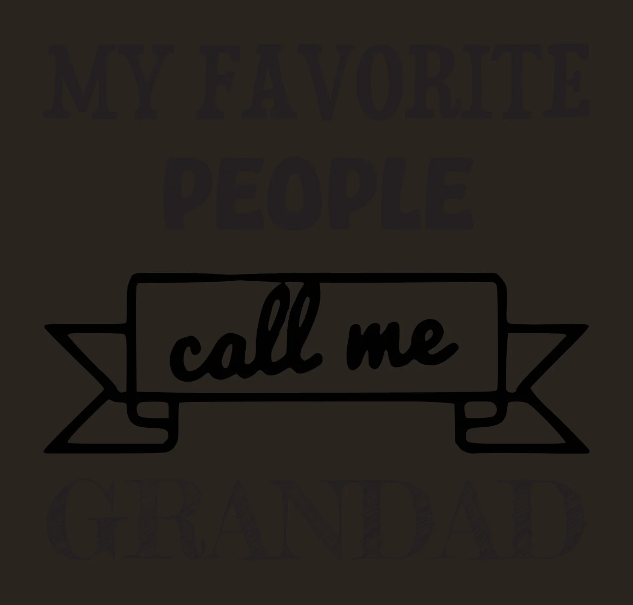 MY FAVORITE PEOPLE call me GRANDAD Typographic family quote Design with bold serif text, script text, hand-drawn banner and cross-hatched lettering in black and white contrast preview thumbnail