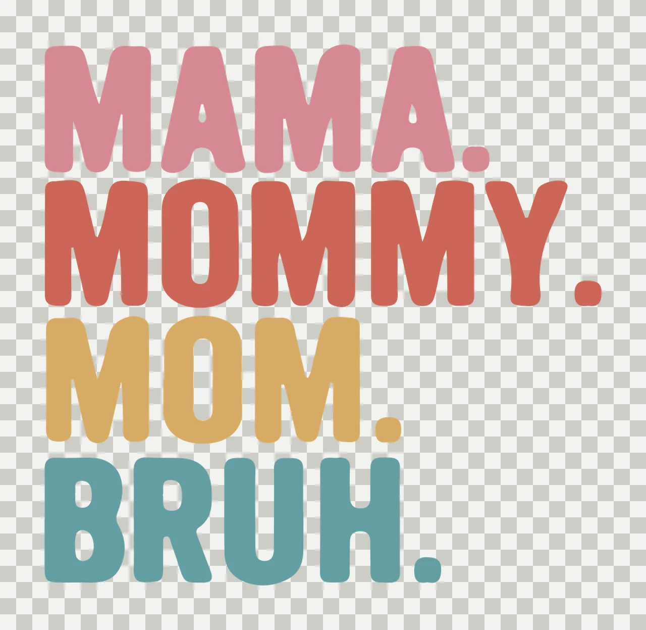 MAMA. MOMMY. MOM. BRUH. Typography Design with text, periods, Retro bold sans-serif and Red-Orange in Pink transparency and detail preview thumbnail