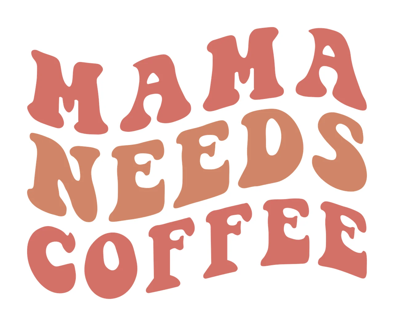 MAMA NEEDS COFFEE Typography Design with wavy lettering, groovy font, stacked text and block letters in terracotta red, muted orange and white