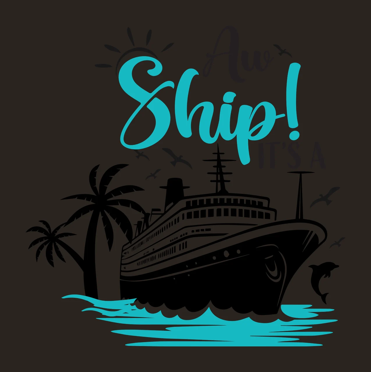Aw Ship! IT'S A Cruise ship silhouette Design with palm trees, dolphin, seagulls and sun icon in black and teal contrast preview thumbnail