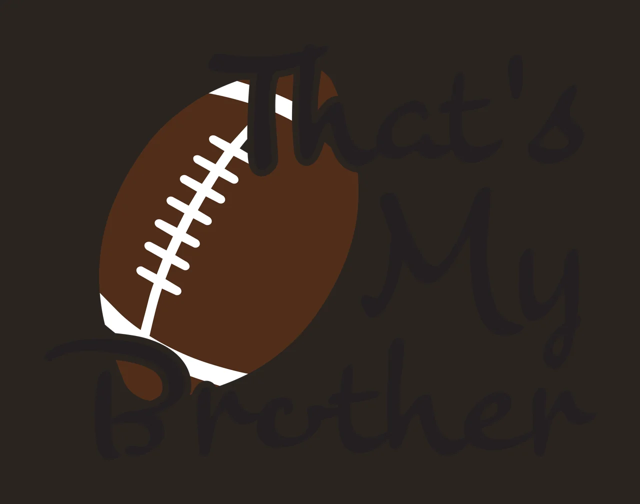 That's My Brother Typography Design with brown football, white laces and black cursive text contrast preview thumbnail
