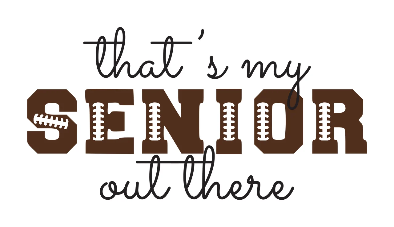 That's my SENIOR out there Typography Design with brown letters with white football lacing details, black cursive script text, horizontal lines under 'that's' and 'out' and white background
